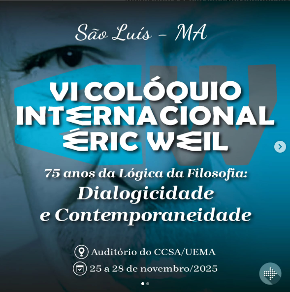 VI Colóquio Internacional Éric Weil - 75 anos da Lógica da Filosofia: Dialogicidade e Contemporaneidade